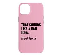 Custodia per iPhone 14 Plus That Sounds Like a Bad Idea What Time Men This is a Bad Idea