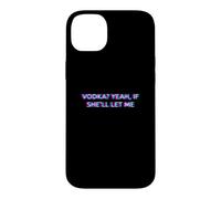 Custodia per iPhone 14 Plus Vodka Yeah If She'll Let Me Drunk Husband Funny Adult Humor