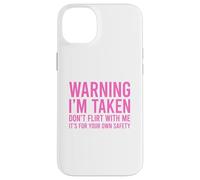 Custodia per iPhone 14 Plus Warning I'm Taken Don't Flirt With Me