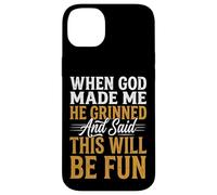 Custodia per iPhone 14 Plus When God Made Me He Grinned And Said This Will Be Fun