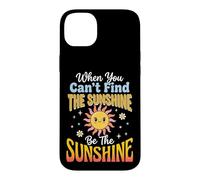 Custodia per iPhone 14 Plus When You Can't Find The Sunshine Be The Sunshine