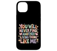 Custodia per iPhone 14 Plus You Will Never Find Another Living Thing Like Me -
