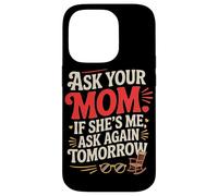 Custodia per iPhone 14 Pro ASK YOUR MOM IF SHE'S ME ASK AGAIN TOMORROW