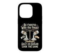 Custodia per iPhone 14 Pro Be Careful Who You Trust Salt and Sugar Look the Same