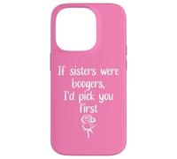 Custodia per iPhone 14 Pro Big Sister Flowers If Sisters Were Boogers Id Pick You First