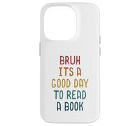 Custodia per iPhone 14 Pro Bruh It `s A Good Day to Read A Book Funny Reading Teacher
