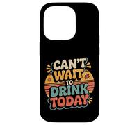 Custodia per iPhone 14 Pro Can't Wait To Drink Today Alcohol Weekend Drinker -