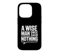 Custodia per iPhone 14 Pro Citazione motivazionale "A Wise Man Once Said Nothing"