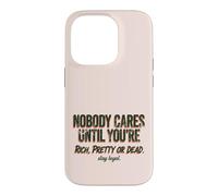 Custodia per iPhone 14 Pro Citazione "Nobody Cares Until Youre Rich Pretty Or Dead"