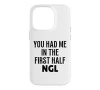 Custodia per iPhone 14 Pro Design divertente con scritta "You Had Me In The First Half NGL Not Gonna Lie"