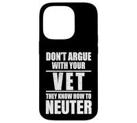 Custodia per iPhone 14 Pro Don’t Argue with Vet Know How to Neuter Veterinarian