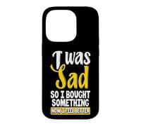 Custodia per iPhone 14 Pro Ero triste, quindi ho comprato qualcosa ora mi sento meglio Shopaholic