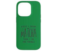 Custodia per iPhone 14 Pro First I Drink The Matcha Then I Do The Things Funny Quote