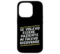 Custodia per iPhone 14 Pro Frasi "Se volessi essere paziente mi avesse ricoverato"