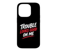 Custodia per iPhone 14 Pro Funny Attitude Humor quote Trouble Looks Good On me