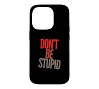 Custodia per iPhone 14 Pro Funny Don't Be Stupid Messaggi di testo divertenti Citazioni umoristiche divertenti