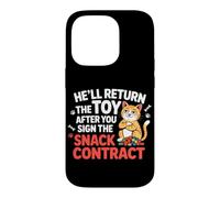 Custodia per iPhone 14 Pro HE'LL RETURN THE TOY AFTER YOU SIGN THE SNACK CONTRACT