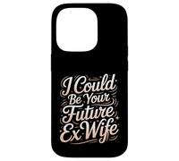 Custodia per iPhone 14 Pro I Could Be Your Future Ex Wife Girlfriend Dating -