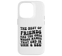 Custodia per iPhone 14 Pro I migliori amici sono quelli i cui nomi finiscono in Uhh