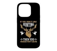 Custodia per iPhone 14 Pro If You Don't Like Hunting You Probably Don't Like Me Hunter