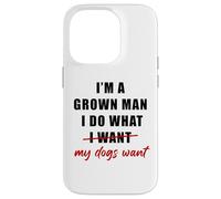 Custodia per iPhone 14 Pro I'm a Grown Man I Do What... My Dogs Want Humor