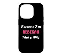 Custodia per iPhone 14 Pro I'm Rebekah That's Why funny quote personalized name Rebekah