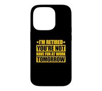Custodia per iPhone 14 Pro I'm retired you're not have fun at work tomorrow