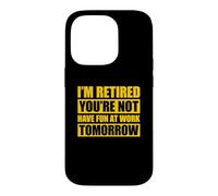 Custodia per iPhone 14 Pro I'm retired you're not have fun at work tomorrow