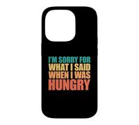 Custodia per iPhone 14 Pro I'm Sorry For What I Said When I Was Hungry