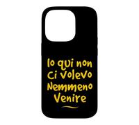 Custodia per iPhone 14 Pro Io qui non ci volevo venire nemmeno Divertente Idea regalo