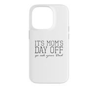 Custodia per iPhone 14 Pro It's Mom's Day Off... Go ask your dad Funny Mother's Day
