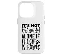 Custodia per iPhone 14 Pro It's Not Drinking Alone If The Cat Is Home Cat Citazione