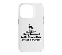 Custodia per iPhone 14 Pro J'ai laissé mon Greyhound pour être ici, mieux vaut que ce