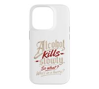 Custodia per iPhone 14 Pro L'alcol ti uccide lentamente." "Allora cosa?, Chi ha fretta?"