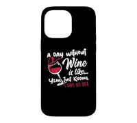Custodia per iPhone 14 Pro Max A Day Without Wine Is Like Just Kidding - Wine Drinker Funny