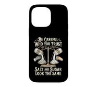 Custodia per iPhone 14 Pro Max Be Careful Who You Trust Salt and Sugar Look the Same