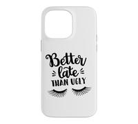 Custodia per iPhone 14 Pro Max Better Late Than Ugly Funny Make Up Divertente Detto Divertente