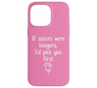Custodia per iPhone 14 Pro Max Big Sister Flowers If Sisters Were Boogers Id Pick You First