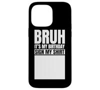 Custodia per iPhone 14 Pro Max Bruh It's My Birthday Sign My Shirt Funny Birthday Party