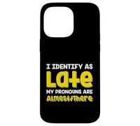 Custodia per iPhone 14 Pro Max Citazione divertente I Identify As Late My Pronoms Are Almost There