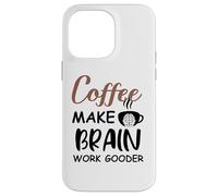 Custodia per iPhone 14 Pro Max Coffee Make Brain Work Gooder Sign Fueled by Coffee Sarcasm