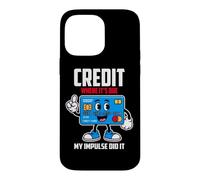Custodia per iPhone 14 Pro Max CREDIT WHERE IT S DUE MY IMPULSE DID IT
