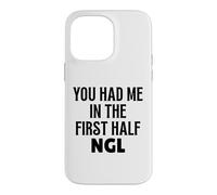 Custodia per iPhone 14 Pro Max Design divertente con scritta "You Had Me In The First Half NGL Not Gonna Lie"