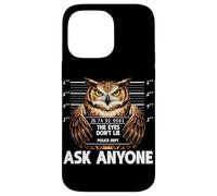 Custodia per iPhone 14 Pro Max Divertente gufo segnaletica The Eyes Dont Lie Ask Anyone Humor