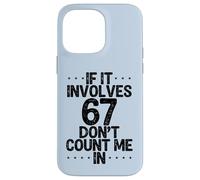 Custodia per iPhone 14 Pro Max Divertente se coinvolge 67 Non contarmi in sei sette meme