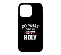 Custodia per iPhone 14 Pro Max Do What Makes You Happy Holy Humor Saying