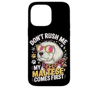 Custodia per iPhone 14 Pro Max Don't Rush Me My Maltese Comes First Lover