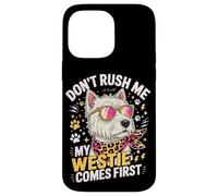 Custodia per iPhone 14 Pro Max Don't Rush Me My Westie Comes First