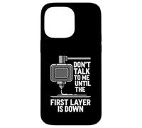 Custodia per iPhone 14 Pro Max Don't Talk Until First Layer Is Down 3D Printing Funny