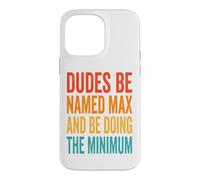 Custodia per iPhone 14 Pro Max Dudes Be Named Max And Be Doing The Minimum Divertente Meme